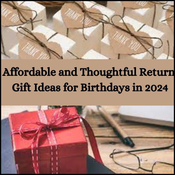 Affordable and Thoughtful Return Gift Ideas for Birthdays in 2024