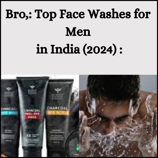 Bro,: Top Face Washes for Men in India (2024)