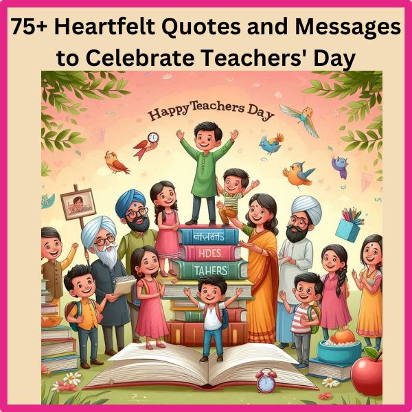 75+ Heartfelt Quotes and Messages to Celebrate Teachers’ Day in 2024