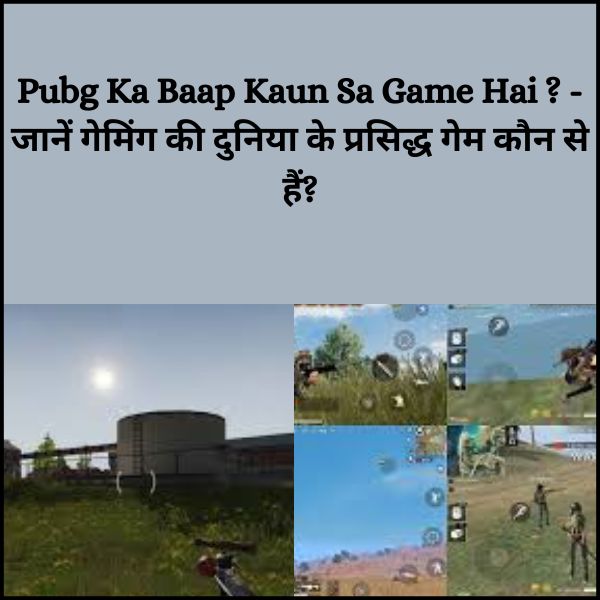 Pubg Ka Baap Kaun Sa Game Hai