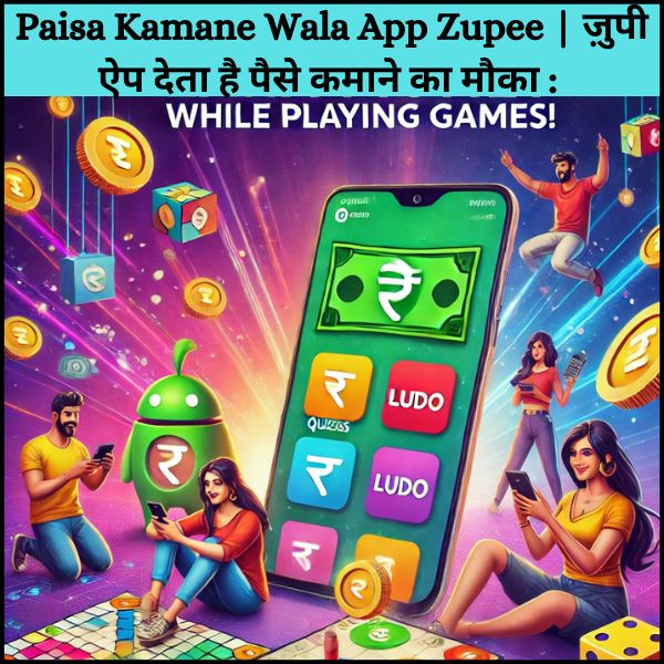 Paisa Kamane Wala App Zupee