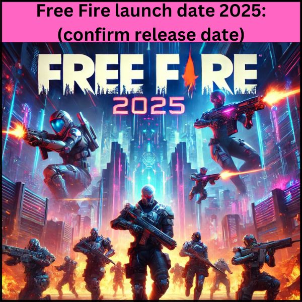 Free Fire launch date 2025 (confirm release date)