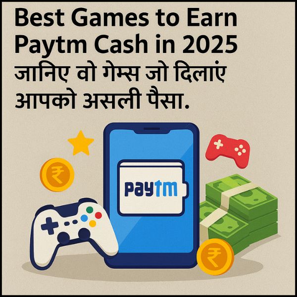 Best Games to Earn Paytm Cash in 2025 – जानिए वो गेम्स जो दिलाएं आपको असली पैसा।